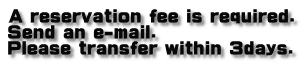 A reservation fee is required. Send an e-mail. Please transfer within 3days.